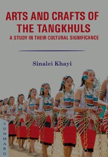 Arts and Crafts of the Tangkhuls : A Study in their Cultural Significance