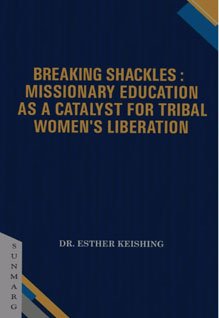 Breaking Shackles : Missionary Education as a Catalyst for Tribal Women's Liberation