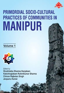 Primordial Socio–Cultural Practices of Communities in Manipur