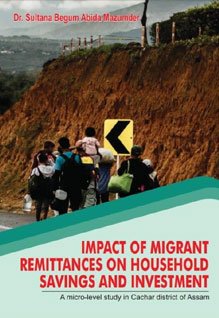 Impact of Migrant Remittances on Household Savings and Investment: A Micro-level study in Cachar district of Assam