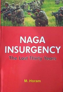 Naga Insurgency: The Last Thirty Years