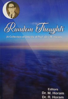 Random Thoughts (A Collection of Articles of Prof. (Dr.) M. Horam)