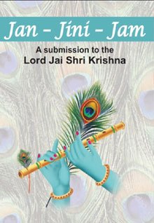 Jan-Jini-Jam: A submission to the Lord Jai Shri Krishna