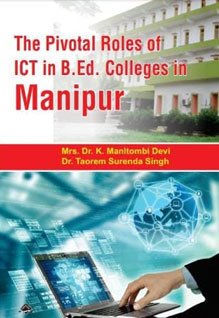 The Pivotal Roles of ICT in B.Ed. Colleges in Manipur