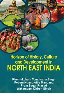 Horizon of History, Culture and Development in North East India