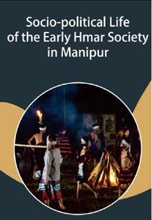 Socio-political Life of the Early Hmar Society in Manipur
