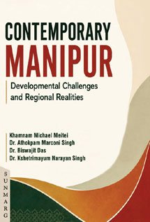 Contemporary Manipur Developmental Challenges and Regional Realities